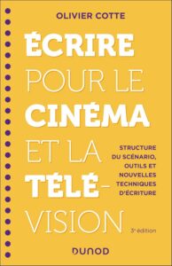 Olivier Cotte Écrire pour le cinéma, 2025 (3ème édition), Dunod