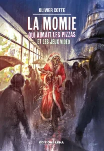 Olivier Cotte La momie qui aimait les pizzas et les jeux vidéo, 2021, Leha